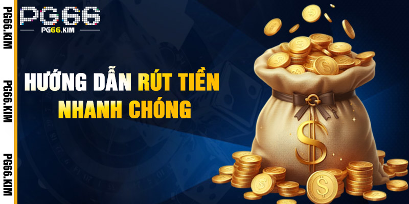 Hướng Dẫn Rút Tiền Nhanh Chóng