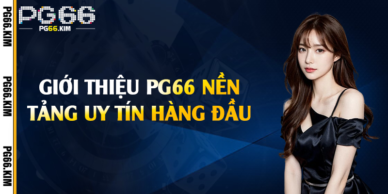Giới thiệu PG66 nền tảng uy tín hàng đầu