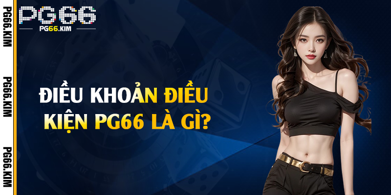 Điều khoản điều kiện PG66 là gì?
