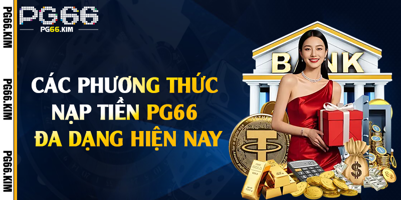 Các phương thức nạp tiền PG66 đa dạng hiện nay