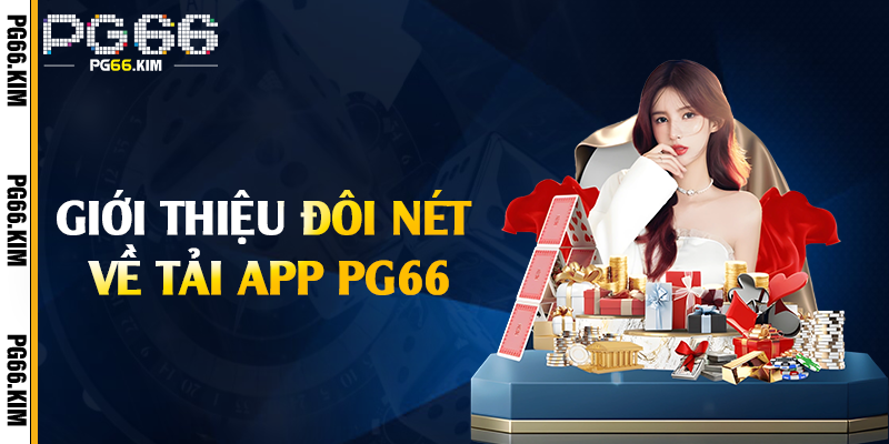 Giới thiệu đôi nét về tải app PG66