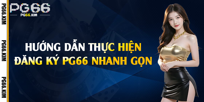 Hướng dẫn thực hiện đăng ký PG66 nhanh gọn